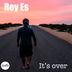 Cover art for "Rey Es — It's Over"