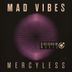 Cover art for "Mad Vibes — Mercyless"