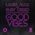 Cover art for "Laura Alice, Ruby Creed — Good Vibes (Extended Mix)"