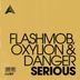 Cover art for "Flashmob, Oxylion & Danger — Serious (Extended Mix)"