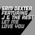 Cover art for "Sam Dexter, J & The Rest — Let Me Love You (Extended Mix)"