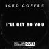 Cover art for "Iced Coffee — I'll Get to You"