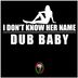 Cover art for "Dub Baby — I Don't Know Her Name (Original)"