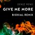 Cover art for "Deniz Reno — Give Me More (Bioxial Remix Extended Version)"