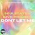 Cover art for "BWK Project, SOULSTATE — Don't Let Me"