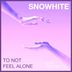 Cover art for "Snowhite — To Not Feel Alone"