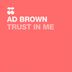 Cover art for "Ad Brown — Trust in Me (Original Mix)"