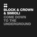 Cover art for "Block and Crown, Simioli — Come Down to the Underground (Original Mix)"