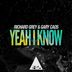 Cover art for "Richard Grey, Gary Caos — Yeah I Know (Original Mix)"