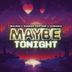 Cover art for MAYBE TONIGHT feat. hannah fortune