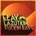 Cover art for "Elay Lazutkin — Fuckin Rave (Original Mix)"