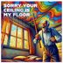Cover art for Sorry Your Ceiling Is My Floor feat. Tom Breton