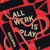 Cover art for All Werk Is Play