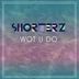 Cover art for "Tom Shorterz — Wot U Do (Shorterz Stop & Drop Mix)"