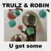 Cover art for "Trulz & Robin — U Get Some"