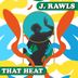 Cover art for "J. Rawls — That Heat"