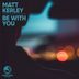 Cover art for "Matt Kerley — Be with You (Original Mix)"