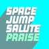 Cover art for "Space Jump Salute — Praise (Extended Mix)"