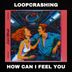 Cover art for "Loopcrashing — How Can I Feel You"