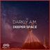 Cover art for "DARKLY A.M. — Deeper Space"