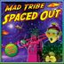 Cover art for "Mad Tribe — Spaced Out (Original Mix)"