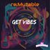 Cover art for "re:Mutable — Get Vibes"