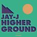 Cover art for "Jay-J — Higher Ground feat. Alexander East (Grooveapella)"