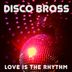 Cover art for "Disco Bross — Love Is the Rhythm"