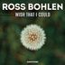 Cover art for "Ross Bohlen — Wish That I Could (Original Mix)"