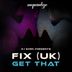 Cover art for "Fix (UK) — Get That (DJ Spen & Sahib Muhammad Got Dat Beat Remix)"