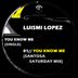 Cover art for "Luismi Lopez — You Know Me (Santosa Saturday Mix)"