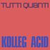 Cover art for "Kolleg Acid — Tutti quanti"