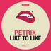 Cover art for "Petrix — Like to Like"