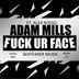 Cover art for "Adam Mills — Fuck Ur Face feat. Alex Rosso (Terry Tsia & Miss K Remix)"