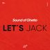 Cover art for "Sound of Ghetto — Let's Jack (Original Mix)"