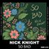 Cover art for "Nick Knight — So Bad (Original Mix)"