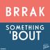 Cover art for "Brrak — Something 'Bout"