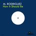 Cover art for "M. Rodriguez — How It Should Be (Original mix)"