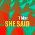 Cover art for "T Man — She Said (Original Mix)"