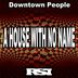 Cover art for "Downtown People — A House with No Name (Nu Ground Foundation Underground Mix)"