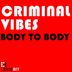 Cover art for "Criminal Vibes — Body to Body (Original Mix)"