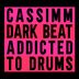 Cover art for "CASSIMM — Dark Beat - Addicted To Drums (Extended Mix)"