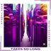 Cover art for Takes So Long