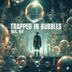 Cover art for Trapped in Bubbles