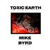 Cover art for "MIKE BYRD — Toxic Earth"