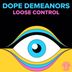 Cover art for "Dope Demeanors — Loose Control (Original Mix)"