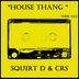 Cover art for "Squirt D, CRS — House Thang"