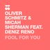 Cover art for "Micah Sherman, Oliver Schmitz — Fool for You feat. Deniz Reno (Original Mix)"