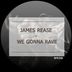 Cover art for "James Rease — We Gonna Rave (Original Mix)"