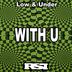 Cover art for "Low & Under — With U (Nu Ground Foundation Raw Dub)"